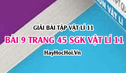 Giải bài 9 trang 45 SGK Vật lí 11: Dòng điện không đổi, Suất điện động của nguồn điện